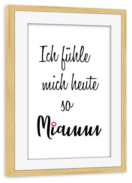 Poster mit Rahmen kiefer "Miauuu" artboxONE - Typografie,Schwarzweiß - Katze,Rollig,Sexy,Scharf,Gut,Cat,Liebe,Love,Typo,Typografie