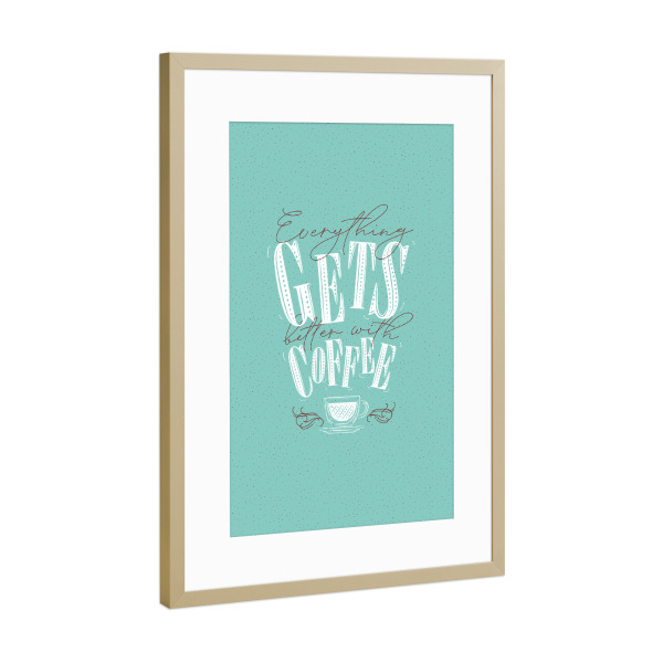 Poster mit Rahmen Gold "Better with coffee turqoise" artboxONE - Typografie,Essen & Trinken