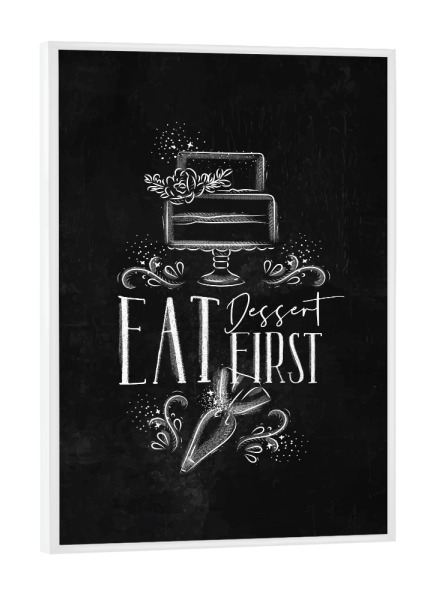 Poster mit weißem Rahmen "Cake eat dessert first chalk" artboxONE - Typografie,Essen & Trinken,Schwarzweiß
