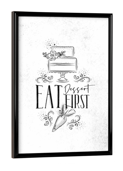 Poster mit schwarzem Rahmen "Cake eat dessert first" artboxONE - Typografie,Essen & Trinken,Schwarzweiß