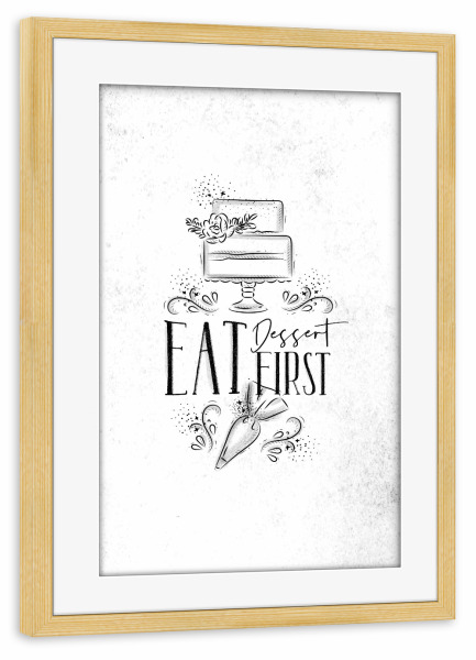 Poster mit Rahmen kiefer "Cake eat dessert first" artboxONE - Typografie,Essen & Trinken,Schwarzweiß