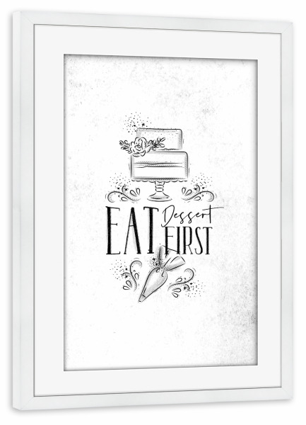 Poster mit Rahmen weiß "Cake eat dessert first" artboxONE - Typografie,Essen & Trinken,Schwarzweiß