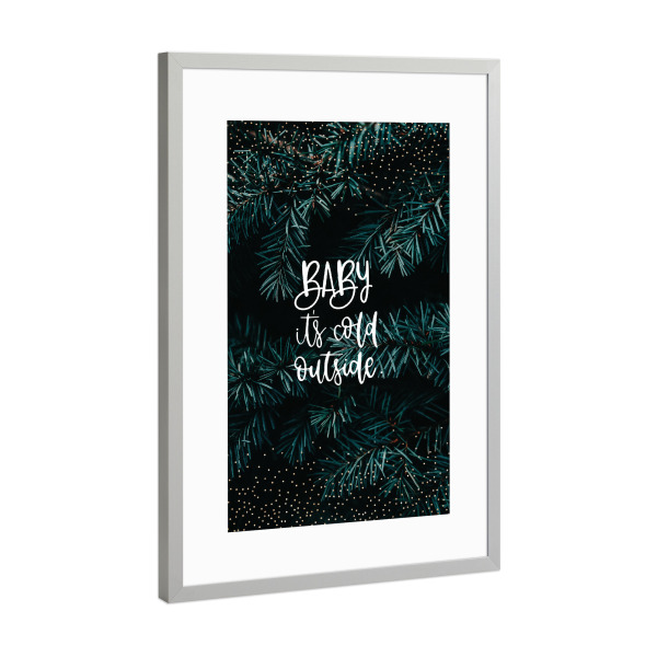 Poster mit Rahmen Silber "Baby it`s cold outside!" artboxONE - Typografie,Natur,Weihnachten