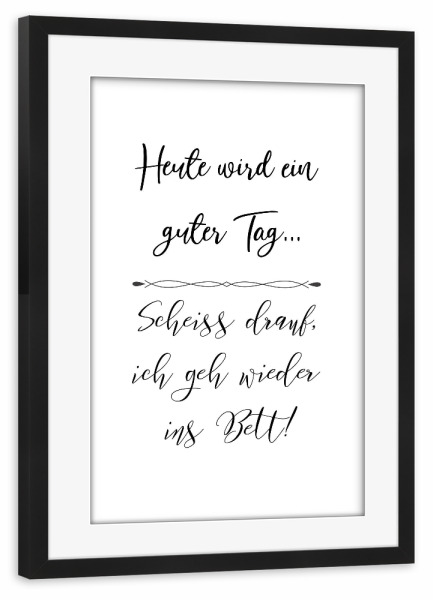 Poster mit Rahmen schwarz "Guter Tag" artboxONE - Typografie,Schwarzweiß - Tag,Gut,Bett,Schlafen,Egal,Heute,Ohne mich,Typo,Typography,Typografie