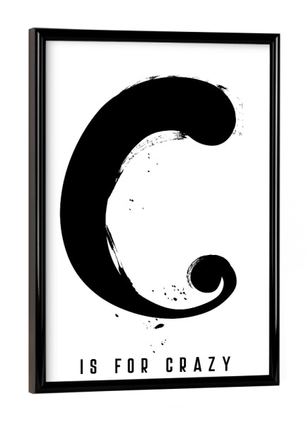 Poster mit schwarzem Rahmen "C for Crazy" artboxONE - Typografie,Schwarzweiß,Buchstaben / C