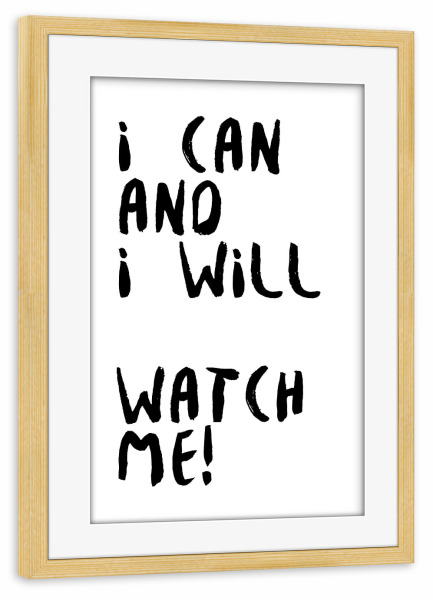 Poster mit Rahmen kiefer "I can and i will. Watch me" artboxONE - Typografie,Menschen,Schwarzweiß,Lustig
