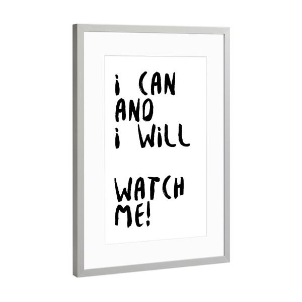 Poster mit Rahmen Silber "I can and i will. Watch me" artboxONE - Typografie,Menschen,Schwarzweiß,Lustig