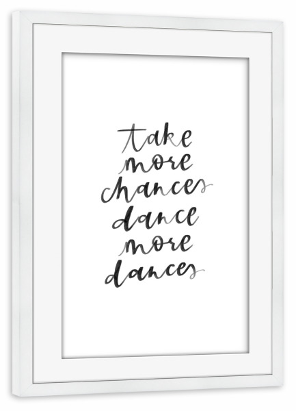 Poster mit Rahmen weiß "More chances and dances" artboxONE - Typografie,Schwarzweiß