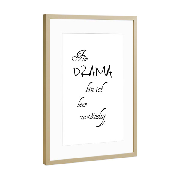 Poster mit Rahmen Gold "Drama" artboxONE - Typografie,Schwarzweiß - Drama,Queen,Diva,Mann,Frau,Heulen,Ich,Text,Spruch,Typo,Typografie