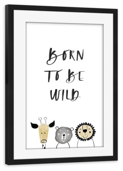 Poster mit Rahmen schwarz "Born to be Wild!" artboxONE - Typografie,Für Kinder,Tiere,Schwarzweiß,Lustig