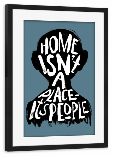 Poster mit Rahmen schwarz "Home isn ́t a place" artboxONE - Typografie,Menschen,Liebe