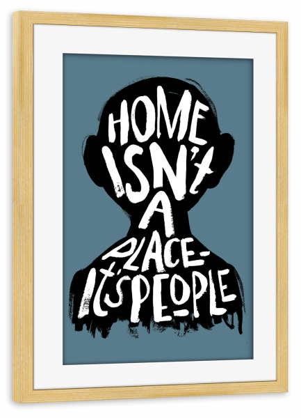 Poster mit Rahmen kiefer "Home isn ́t a place" artboxONE - Typografie,Menschen,Liebe