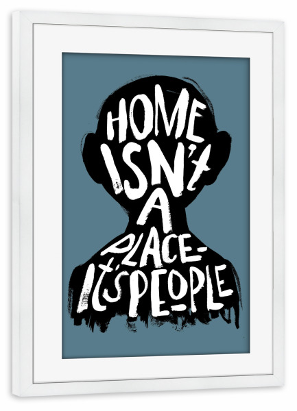 Poster mit Rahmen weiß "Home isn ́t a place" artboxONE - Typografie,Menschen,Liebe
