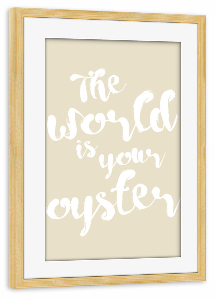 Poster mit Rahmen kiefer "The world is your oyster" artboxONE - Typografie,Natur,Reise,Für Kinder
