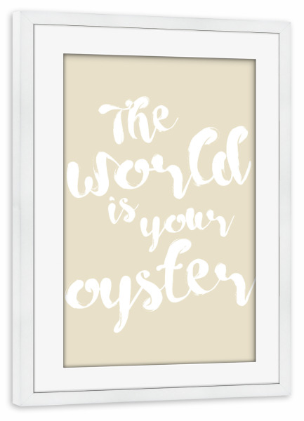 Poster mit Rahmen weiß "The world is your oyster" artboxONE - Typografie,Natur,Reise,Für Kinder