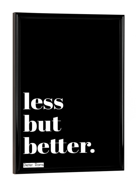 Poster mit schwarzem Rahmen "Less but better (black)" artboxONE - Typografie,Schwarzweiß