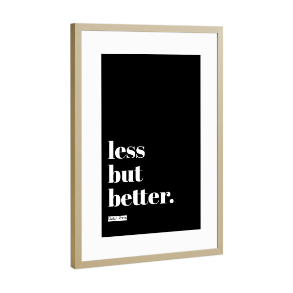 Poster mit Rahmen Gold "Less but better (black)" artboxONE - Typografie,Schwarzweiß
