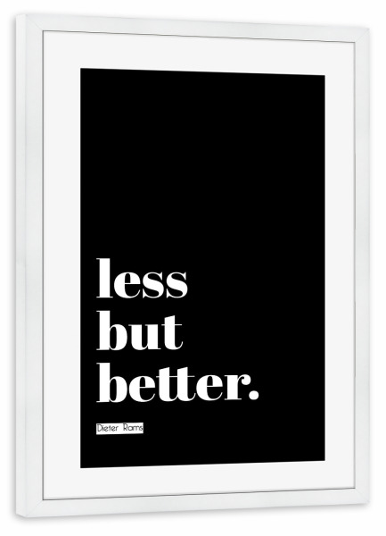 Poster mit Rahmen weiß "Less but better (black)" artboxONE - Typografie,Schwarzweiß
