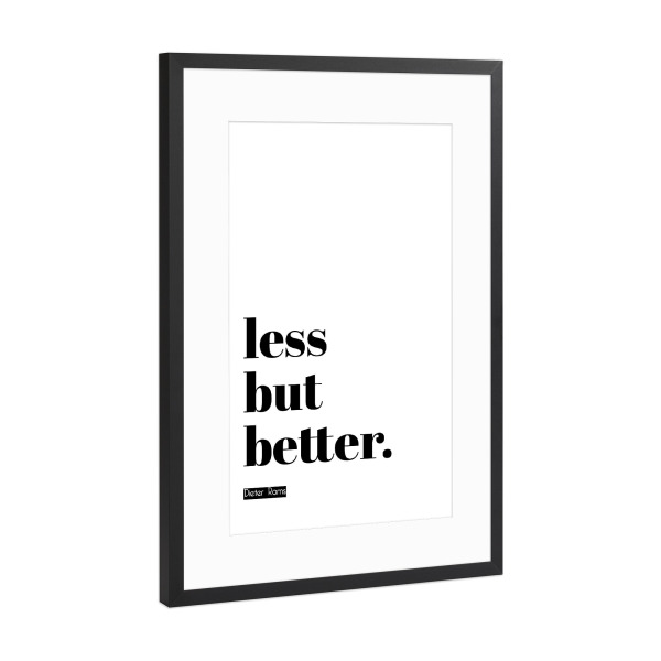 Poster mit Rahmen Schwarz (Metallic) "Less but better" artboxONE - Typografie,Schwarzweiß