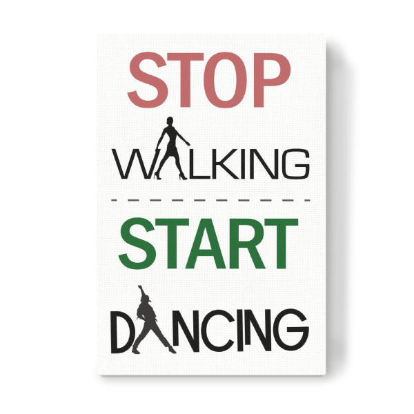 Leinwandbild "Fang an zu tanzen" artboxONE - Typografie - Gehen,Stop,Tanzen,Tanz,Mann,Frau,Text,Spruch,Typo,Typografie,Typography,Dancing