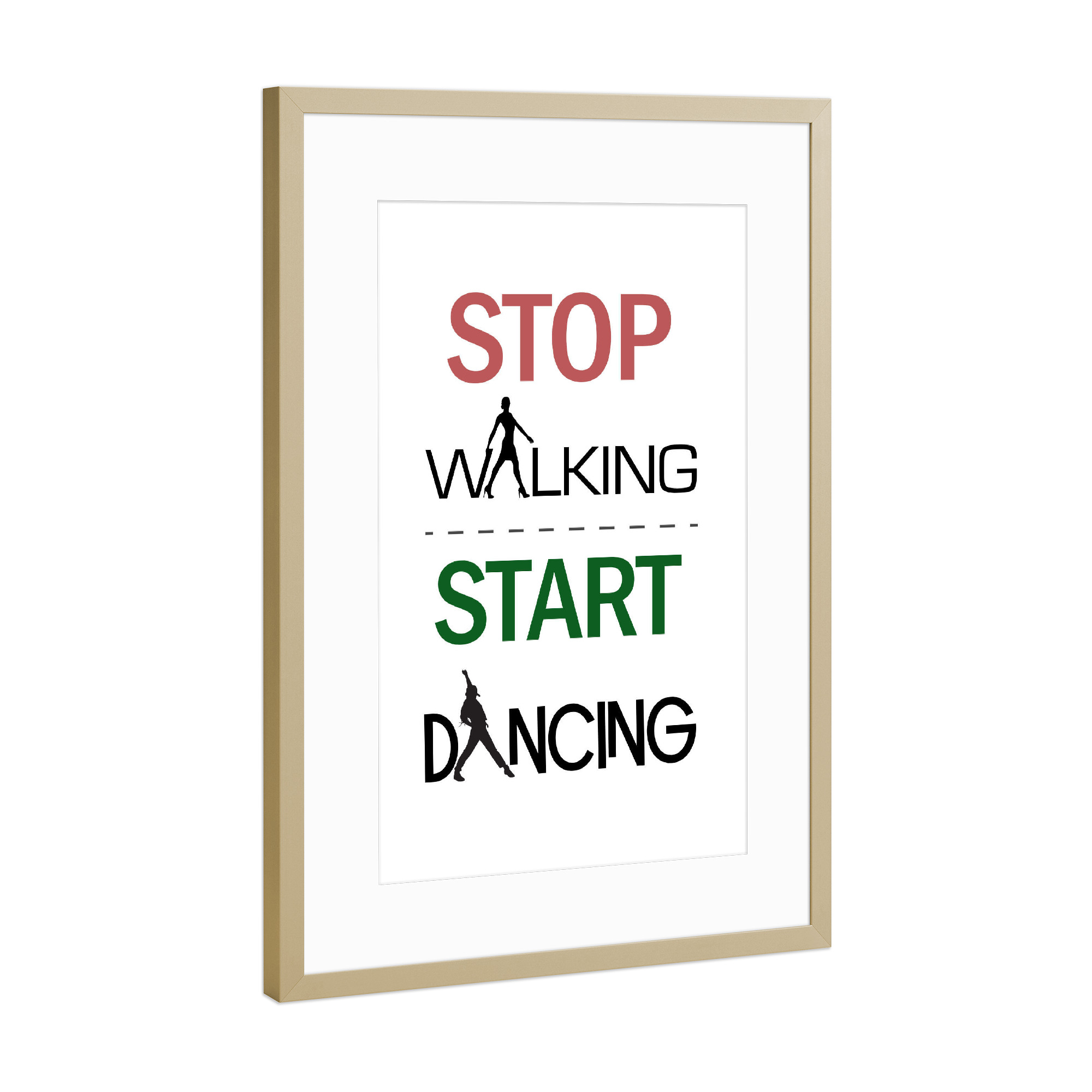 Poster mit Rahmen Gold "Fang an zu tanzen" artboxONE - Typografie - Gehen,Stop,Tanzen,Tanz,Mann,Frau,Text,Spruch,Typo,Typografie,Typography,Dancing
