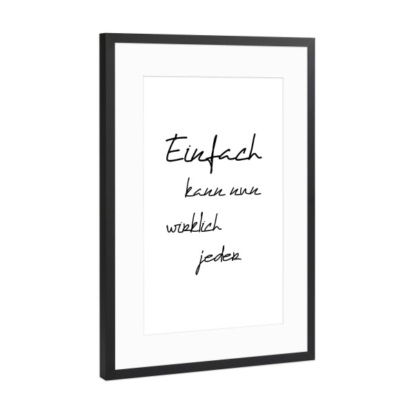Poster mit Rahmen Schwarz (Metallic) "Einfach kann jeder" artboxONE - Typografie,Schwarzweiß