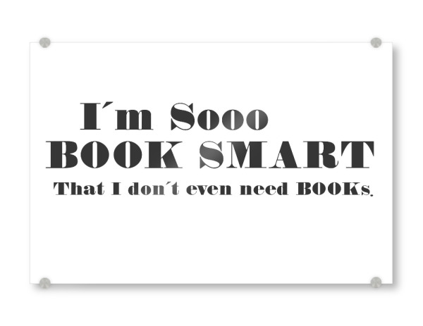 Acrylglasbild "Book smart quote" artboxONE - Typografie,Comic,Schwarzweiß,Lustig