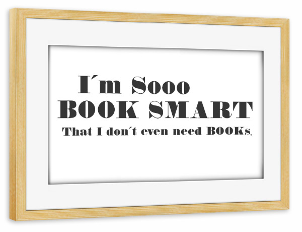 Poster mit Rahmen kiefer "Book smart quote" artboxONE - Typografie,Comic,Schwarzweiß,Lustig