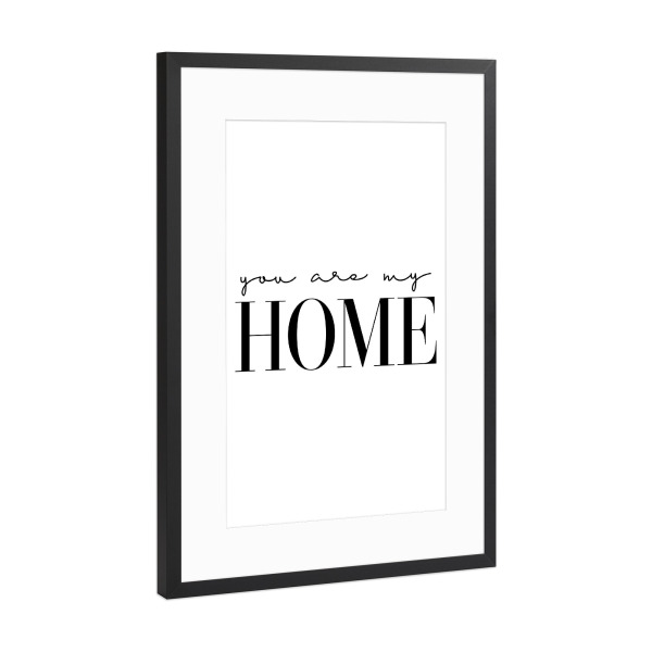 Poster mit Rahmen Schwarz (Metallic) "You are my home" artboxONE - Typografie,Schwarzweiß,Liebe