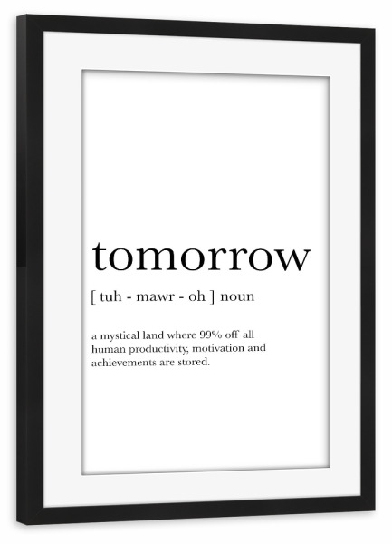 Poster mit Rahmen schwarz "Tomorrow Definition" artboxONE - Typografie,Schwarzweiß,Lehrersprüche,Lustig