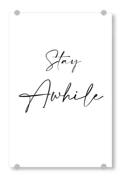 Acrylglasbild "Stay Awhile Minimalist" artboxONE - Typografie,Abstrakt,Schwarzweiß,Lehrersprüche,Buchstaben