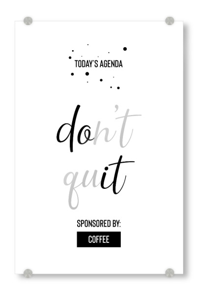 Acrylglasbild "DON’T QUIT Sponsored by Coffee" artboxONE - Typografie,Schwarzweiß
