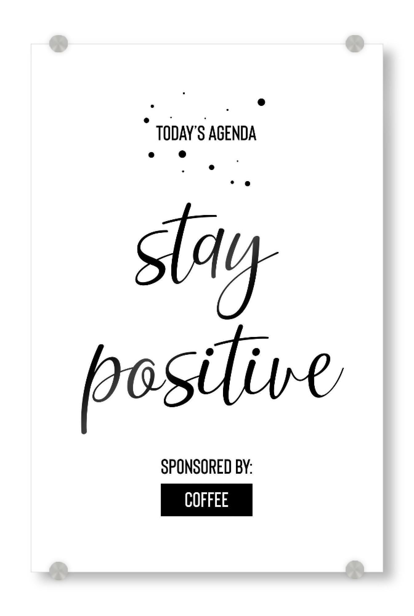 Acrylglasbild "STAY POSITIVE Sponsored by Coffee" artboxONE - Typografie,Schwarzweiß