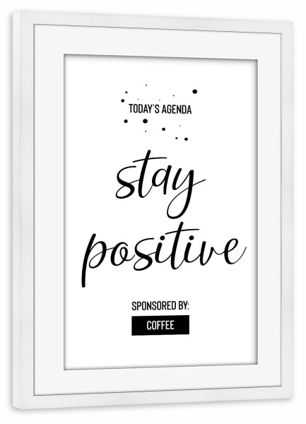 Poster mit Rahmen weiß "STAY POSITIVE Sponsored by Coffee" artboxONE - Typografie,Schwarzweiß