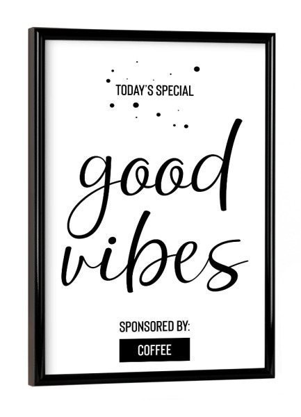 Poster mit schwarzem Rahmen "GOOD VIBES gesponsert von Kaffee" artboxONE - Typografie,Schwarzweiß