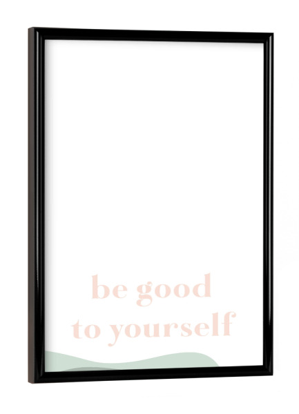 Poster mit schwarzem Rahmen "Be good to yourself" artboxONE - Typografie,Abstrakt
