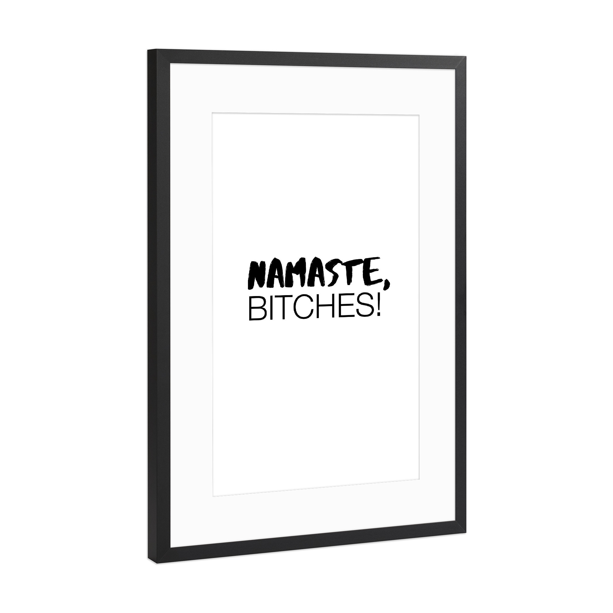 Poster mit Rahmen Schwarz (Metallic) "Namaste, Bitches!" artboxONE - Typografie,Schwarzweiß