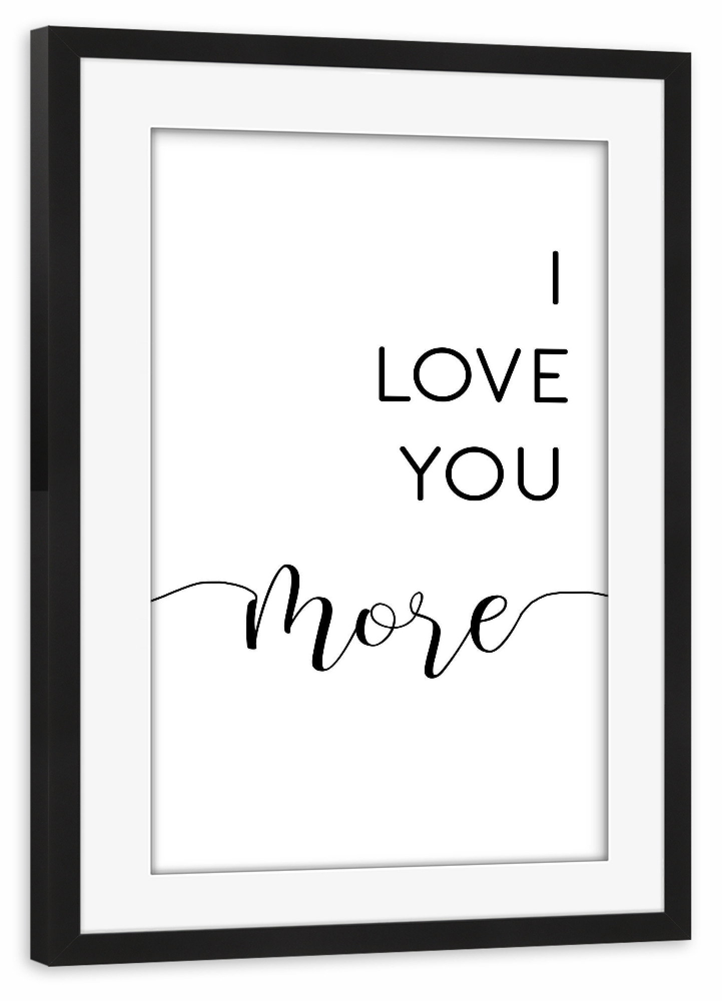 Poster mit Rahmen schwarz "I love you more" artboxONE - Typografie,Für Kinder,Schwarzweiß,Liebe,Für Mama,Für Papa