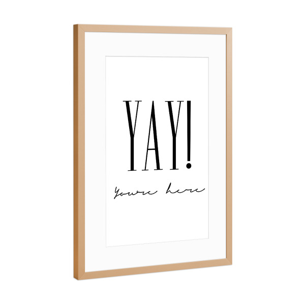 Poster mit Rahmen Kupfer "YAY you're here" artboxONE - Typografie,Für Kinder,Schwarzweiß,Für Mama,Für Papa,Lustig