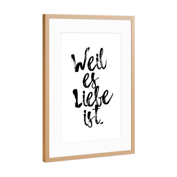 Poster mit Rahmen Kupfer "Weil es Liebe ist 2" artboxONE - Typografie,Schwarzweiß,Liebe,Für Mama