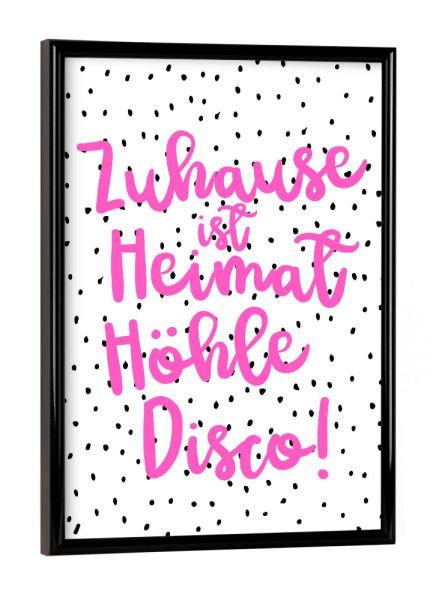 Poster mit schwarzem Rahmen "Heimat Höhle Disco" artboxONE - Typografie,Schwarzweiß,Liebe,Für Mama,Lustig