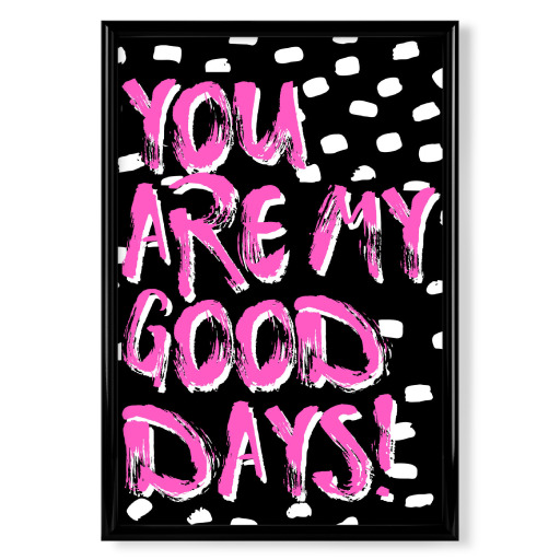 You are my good days!