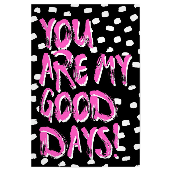 Poster 30x20 cm "You are my good days!" artboxONE - Typografie,Für Kinder,Liebe,Festivals,Lustig