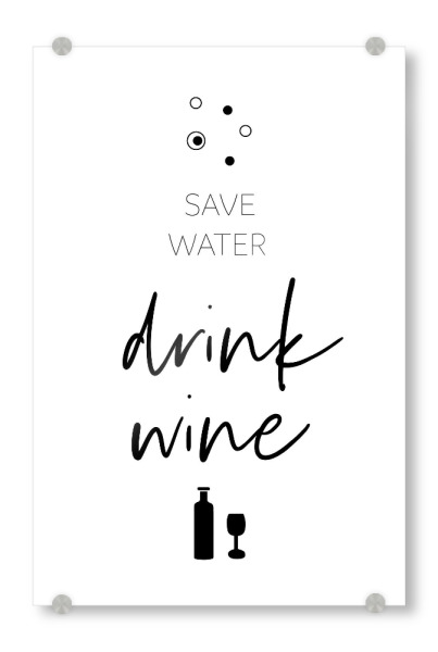 Acrylglasbild "SAVE WATER - DRINK WINE" artboxONE - Typografie,Essen & Trinken / Alkohol,Lustig