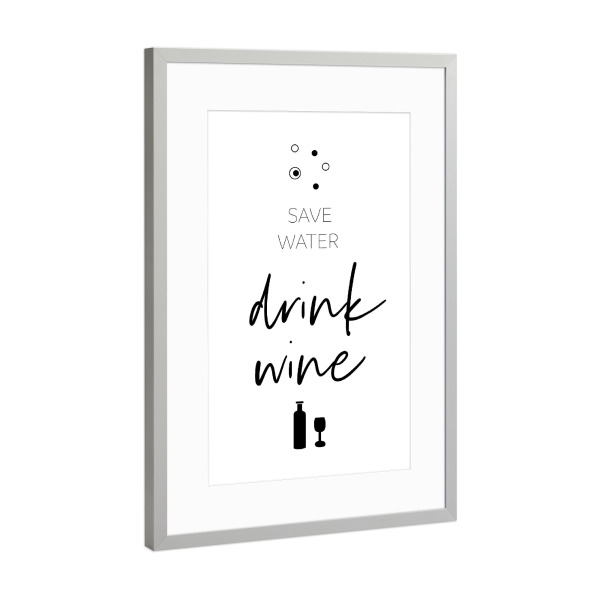 Poster mit Rahmen Silber "SAVE WATER - DRINK WINE" artboxONE - Typografie,Essen & Trinken / Alkohol,Lustig