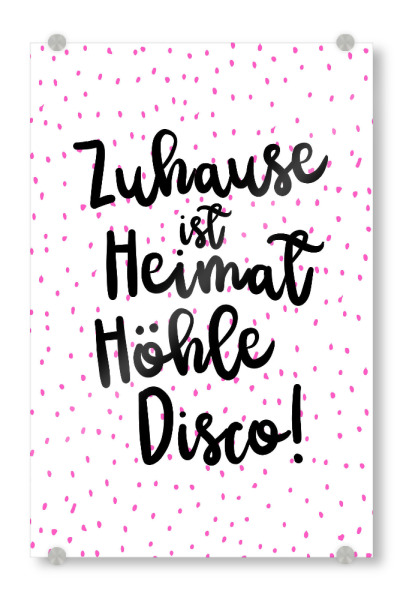 Acrylglasbild "Heimat, Höhle, Disco. Black" artboxONE - Typografie,Für Mama,Lustig