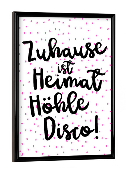 Poster mit schwarzem Rahmen "Heimat, Höhle, Disco. Black" artboxONE - Typografie,Für Mama,Lustig