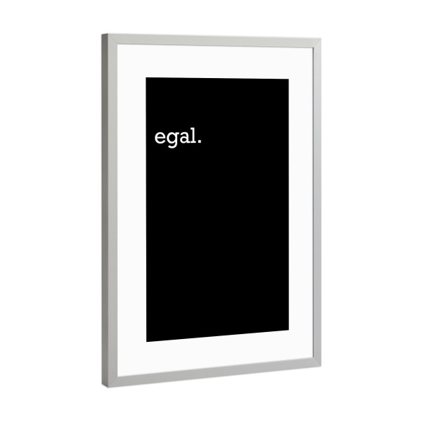 Poster mit Rahmen Silber "Egal Typografie Black" artboxONE - Typografie,Lustig