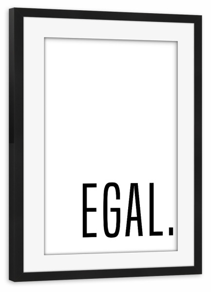 Poster mit Rahmen schwarz "EGAL Typo" artboxONE - Typografie,Lustig - Typo,Typografie,Typography,Egal,Ohne,Bedeutung,Lustig,Funny,Nomatter,Matter