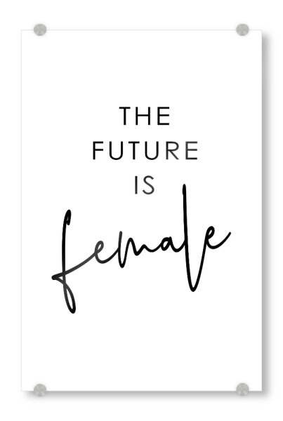 Acrylglasbild "*The future is female*" artboxONE - Typografie,Menschen
